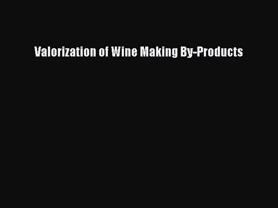 Read Valorization of Wine Making By-Products PDF Free