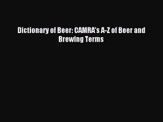 Read Dictionary of Beer: CAMRA's A-Z of Beer and Brewing Terms Ebook Free