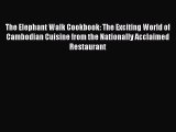 Read The Elephant Walk Cookbook: The Exciting World of Cambodian Cuisine from the Nationally