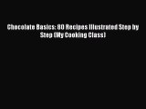 Download Chocolate Basics: 80 Recipes Illustrated Step by Step (My Cooking Class) Ebook Free