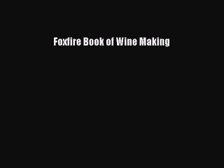 Read Foxfire Book of Wine Making Ebook Free