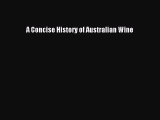 Read A Concise History of Australian Wine Ebook Free