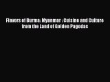 Read Flavors of Burma: Myanmar : Cuisine and Culture from the Land of Golden Pagodas Ebook