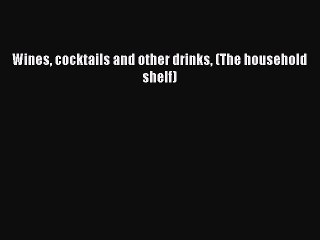 Read Wines cocktails and other drinks (The household shelf) Ebook Free