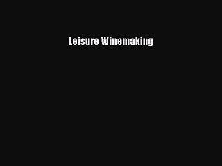Read Leisure Winemaking Ebook Free
