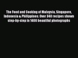 Read The Food and Cooking of Malaysia Singapore Indonesia & Philippines: Over 340 recipes shown