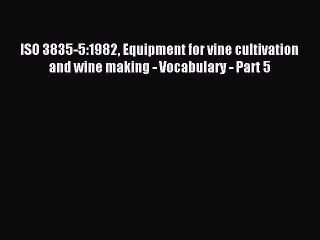 Read ISO 3835-5:1982 Equipment for vine cultivation and wine making - Vocabulary - Part 5 Ebook