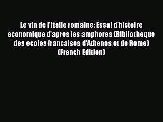 Read Le vin de l'Italie romaine: Essai d'histoire economique d'apres les amphores (Bibliotheque