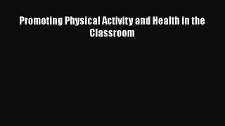 [PDF] Promoting Physical Activity and Health in the Classroom [Download] Full Ebook