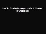 Download How The Rich Are Destroying the Earth (Foreword by Greg Palast) Ebook Free