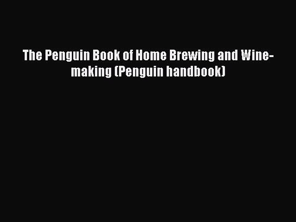 Read The Penguin Book of Home Brewing and Wine-making (Penguin handbook) Ebook Free