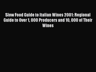 Read Slow Food Guide to Italian Wines 2001: Regional Guide to Over 1 000 Producers and 10 000