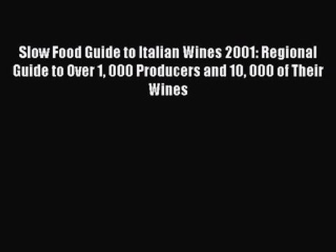 Read Slow Food Guide to Italian Wines 2001: Regional Guide to Over 1 000 Producers and 10 000