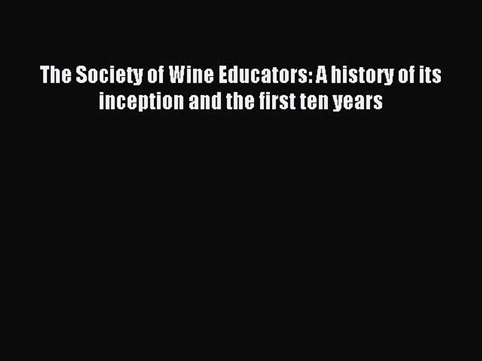 Read The Society of Wine Educators: A history of its inception and the first ten years Ebook