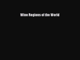 Read Wine Regions of the World Ebook Free