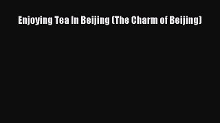 Read Enjoying Tea In Beijing (The Charm of Beijing) Ebook Free
