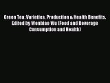 Read Green Tea: Varieties Production & Health Benefits. Edited by Wenbiao Wu (Food and Beverage