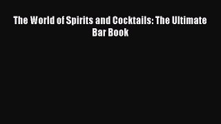 Download The World of Spirits and Cocktails: The Ultimate Bar Book PDF Online