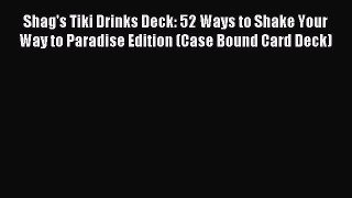 Read Shag's Tiki Drinks Deck: 52 Ways to Shake Your Way to Paradise Edition (Case Bound Card