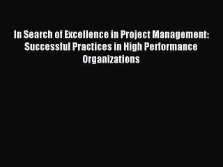 Read In Search of Excellence in Project Management: Successful Practices in High Performance