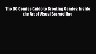 [Download PDF] The DC Comics Guide to Creating Comics: Inside the Art of Visual Storytelling