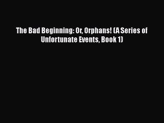 Download The Bad Beginning: Or Orphans! (A Series of Unfortunate Events Book 1)  EBook