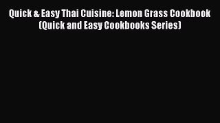 Read Quick & Easy Thai Cuisine: Lemon Grass Cookbook (Quick and Easy Cookbooks Series) PDF