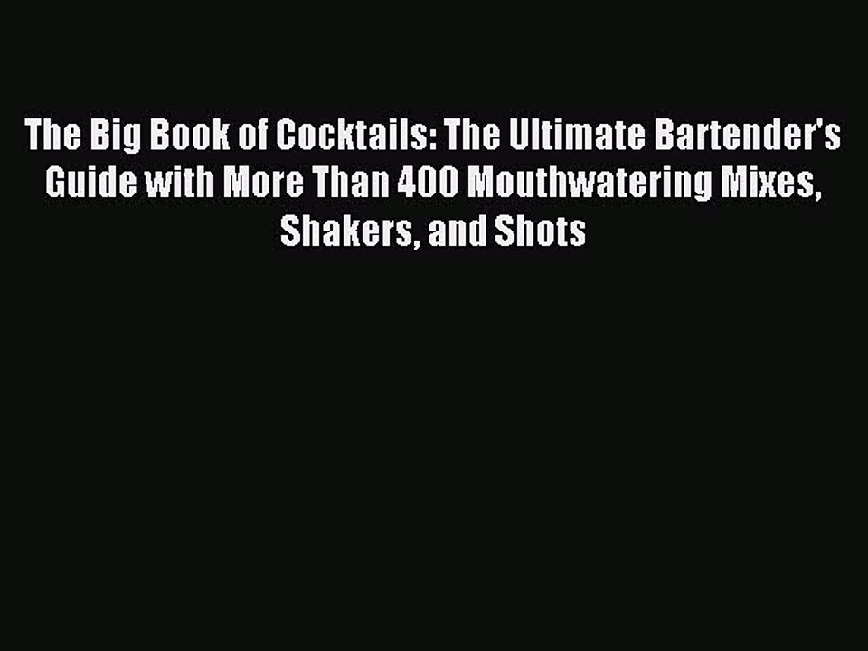 Read The Big Book of Cocktails: The Ultimate Bartender's Guide with More Than 400 Mouthwatering