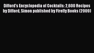 Read Difford's Encyclopedia of Cocktails: 2600 Recipes by Difford Simon published by Firefly