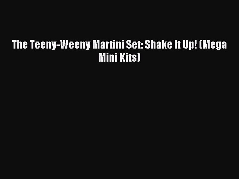 Download The Teeny-Weeny Martini Set: Shake It Up! (Mega Mini Kits) PDF Online