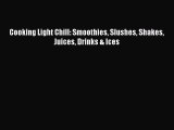 Read Cooking Light Chill: Smoothies Slushes Shakes Juices Drinks & Ices Ebook Free