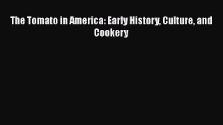 Read The Tomato in America: Early History Culture and Cookery Ebook Free