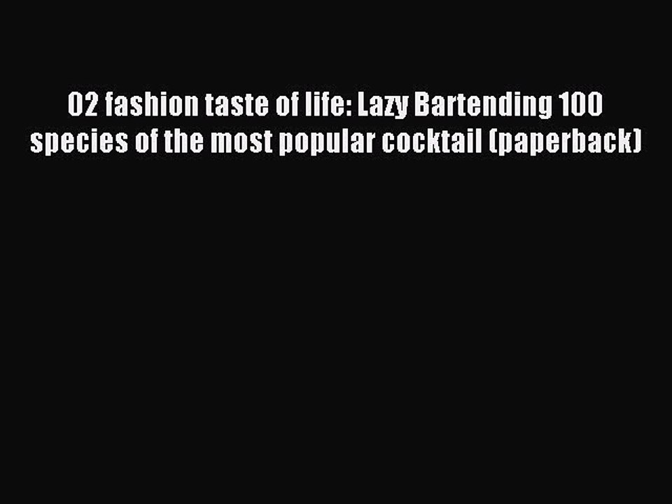 Read 02 fashion taste of life: Lazy Bartending 100 species of the most popular cocktail (paperback)