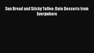 Read Sun Bread and Sticky Toffee: Date Desserts from Everywhere Ebook Free