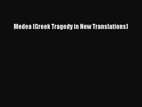 Download Medea (Greek Tragedy in New Translations) Read Online