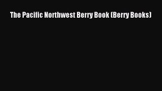 Read The Pacific Northwest Berry Book (Berry Books) Ebook Free
