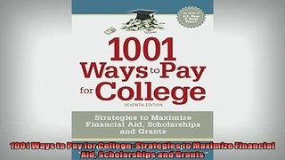 FREE DOWNLOAD  1001 Ways to Pay for College Strategies to Maximize Financial Aid Scholarships and Grants  DOWNLOAD ONLINE