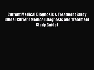 Read Current Medical Diagnosis & Treatment Study Guide (Current Medical Diagnosis and Treatment