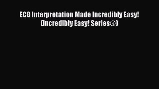 Read ECG Interpretation Made Incredibly Easy! (Incredibly Easy! Series®) Ebook Free