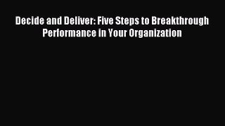 Read Decide and Deliver: Five Steps to Breakthrough Performance in Your Organization Ebook