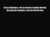 Download Circus Maximus: The Economic Gamble Behind Hosting the Olympics and the World Cup