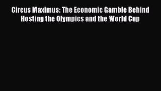Download Circus Maximus: The Economic Gamble Behind Hosting the Olympics and the World Cup