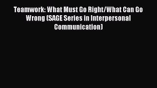 Read Teamwork: What Must Go Right/What Can Go Wrong (SAGE Series in Interpersonal Communication)