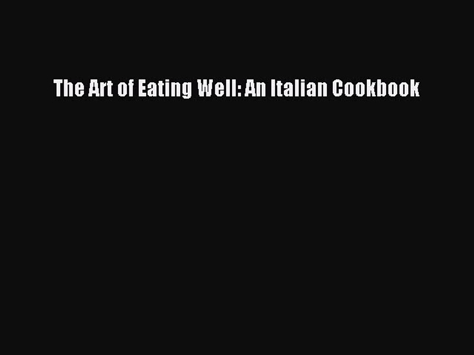 Read The Art of Eating Well: An Italian Cookbook Ebook Free