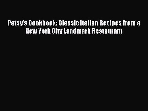 Read Patsy's Cookbook: Classic Italian Recipes from a New York City Landmark Restaurant Ebook
