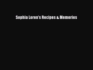 Download Sophia Loren's Recipes Memories PDF Free
