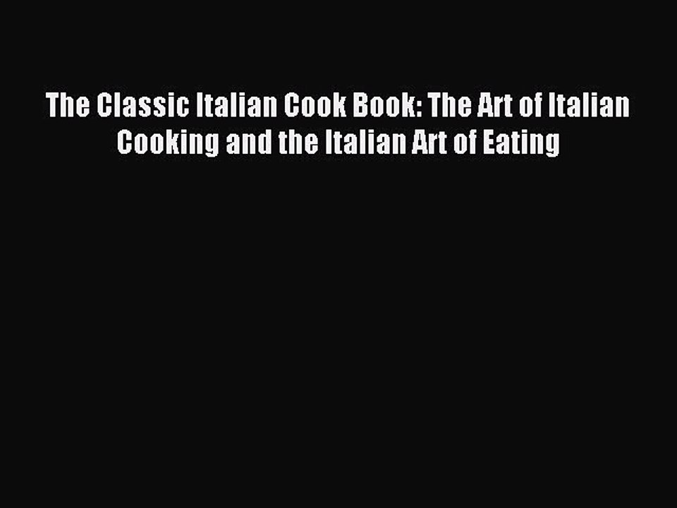 Download The Classic Italian Cook Book: The Art of Italian Cooking and the Italian Art of Eating