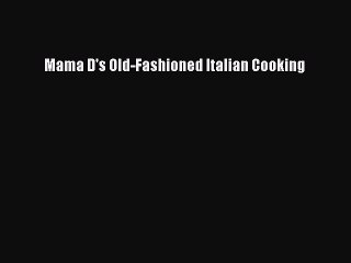 Download Mama D's Old-Fashioned Italian Cooking Ebook Online