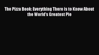 Read The Pizza Book: Everything There is to Know About the World's Greatest Pie Ebook Free