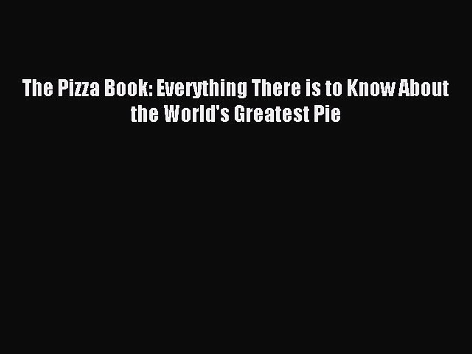 Read The Pizza Book: Everything There is to Know About the World's Greatest Pie Ebook Free